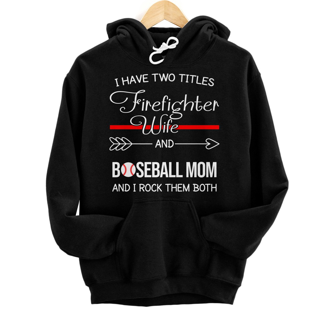 Personalized I Have Two Titles Firefighter Wife And Baseball Mom Premium Pullover Hoodie