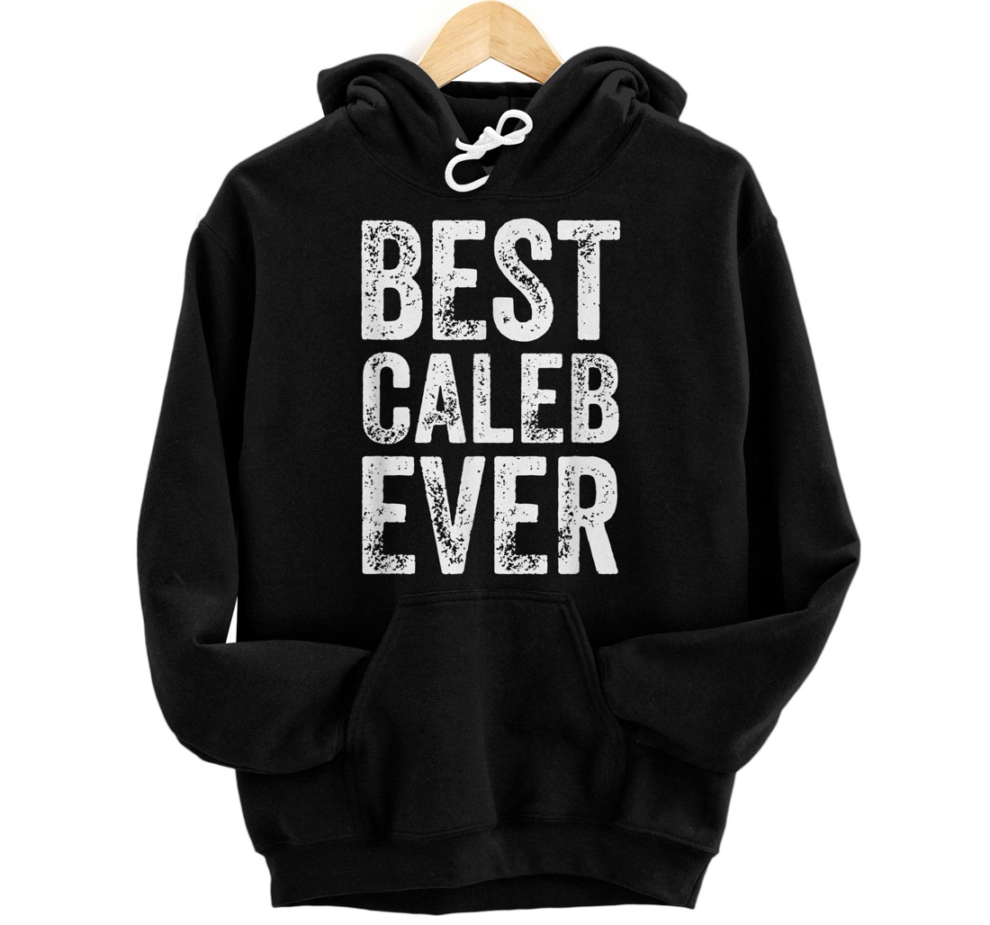 Personalized Best Caleb Ever Shirt Funny Personalized First Name Caleb Pullover Hoodie