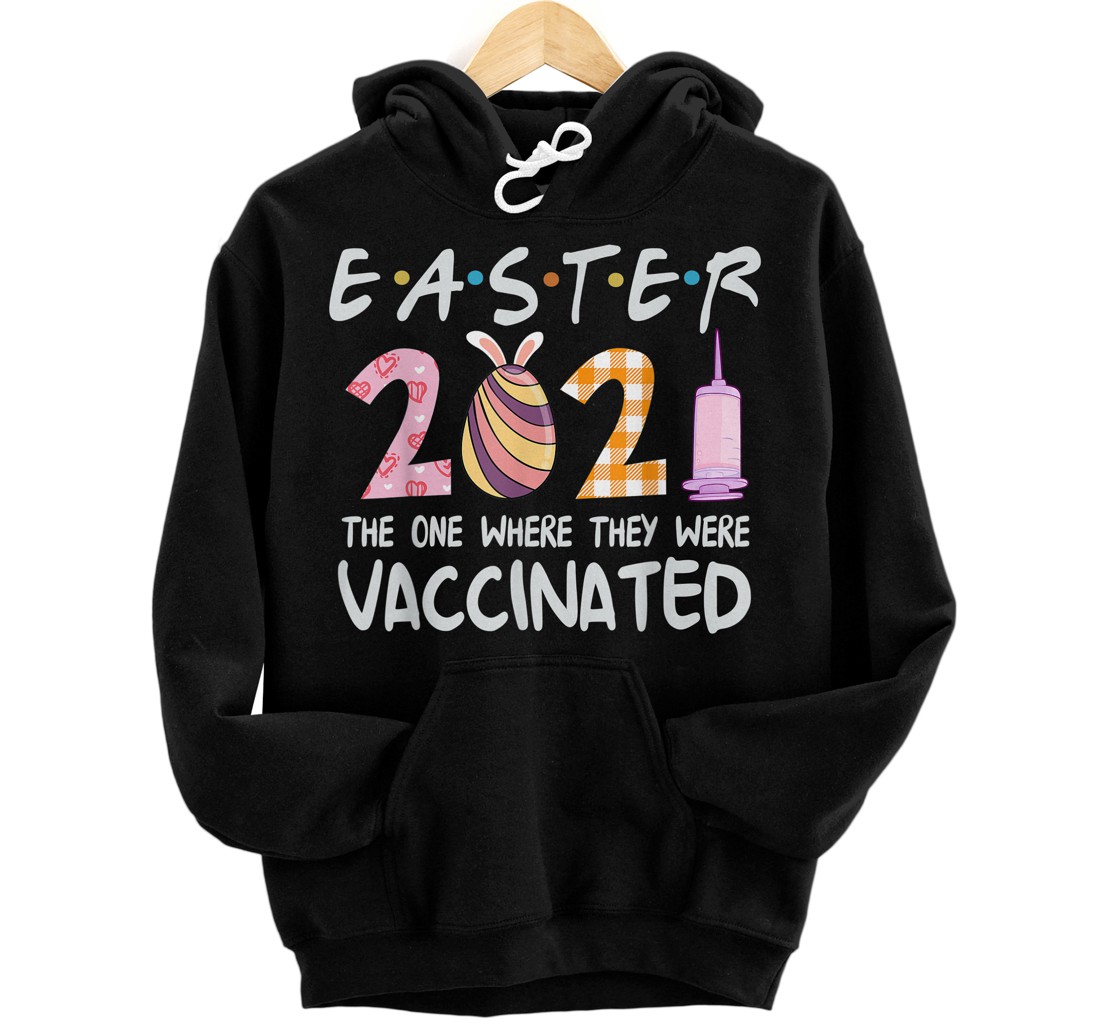 Personalized Quarantined Easter 2021 The One Where They Were Vaccinated Pullover Hoodie