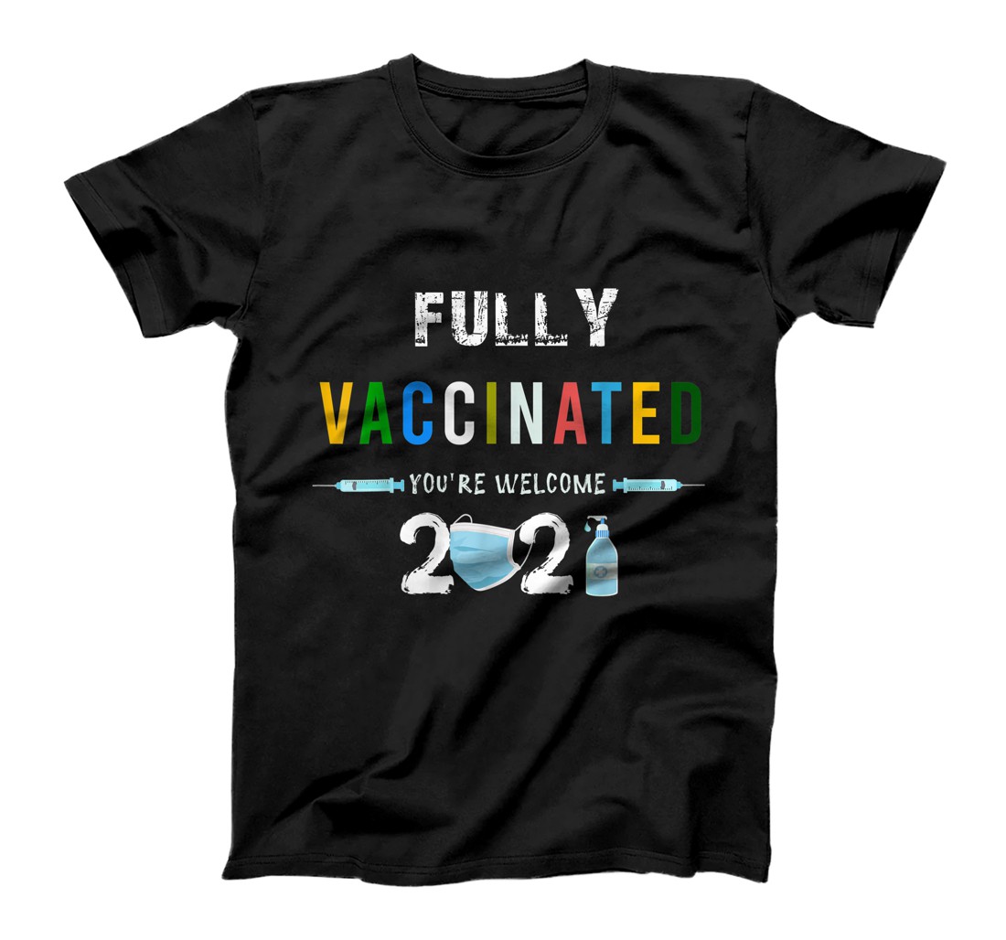 Personalized Fully Vaccinated You're Welcome I Fun Pro Vaccination T-Shirt, Women T-Shirt