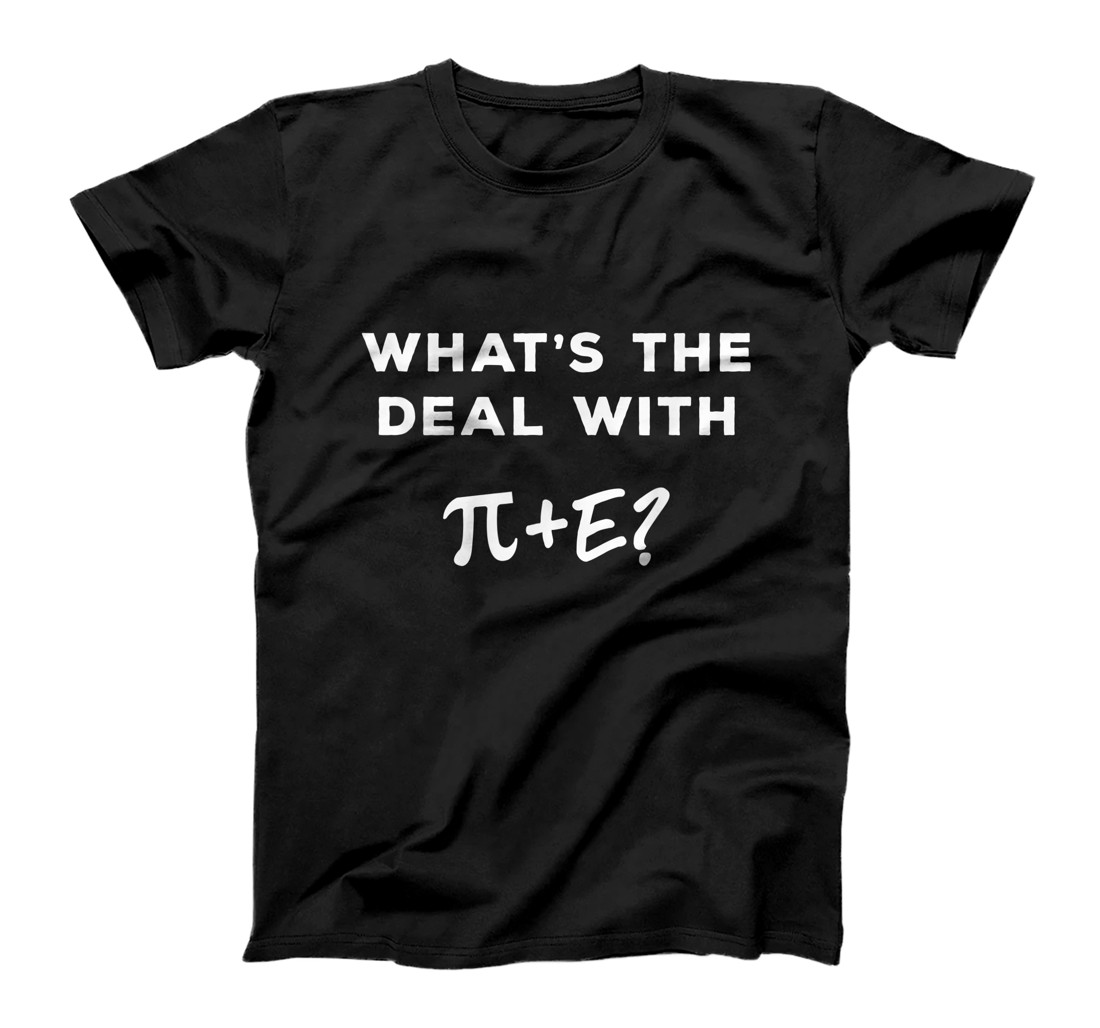 Personalized Cool Whats The Deal With Pi + E? Funny Math Teacher Question T-Shirt, Women T-Shirt