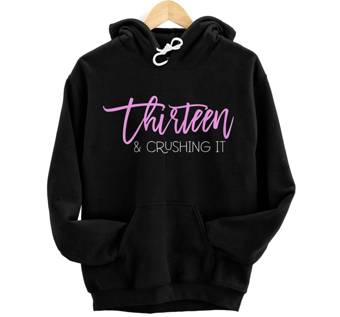 Personalized 13 Birthday Thirteen And Crushing It Girls 13th Birthday Pullover Hoodie