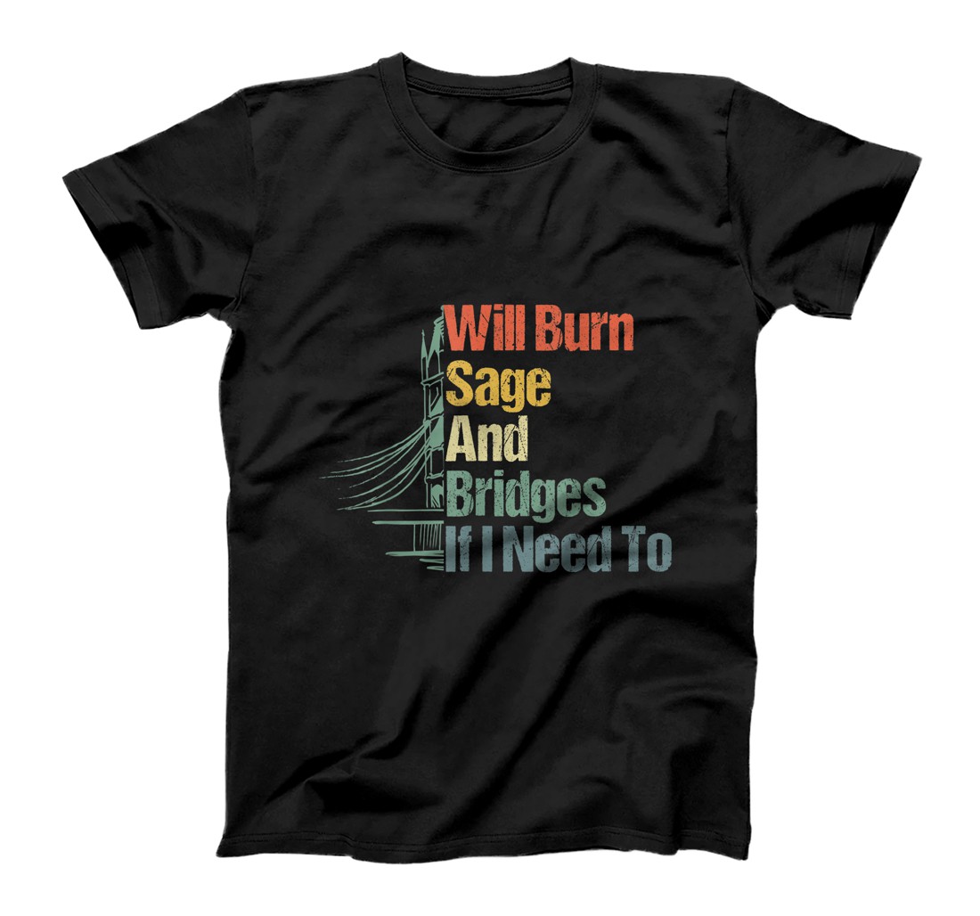 Personalized Will Burn Sage And Bridges If I Need To T-Shirt, Women T-Shirt