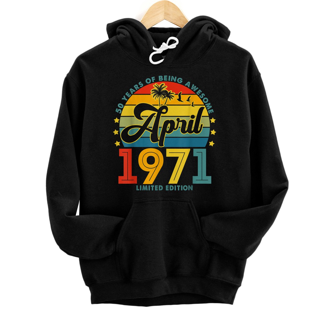 Personalized 50 Years Old Birthday Awesome Since April 1971 50th Birthday Pullover Hoodie