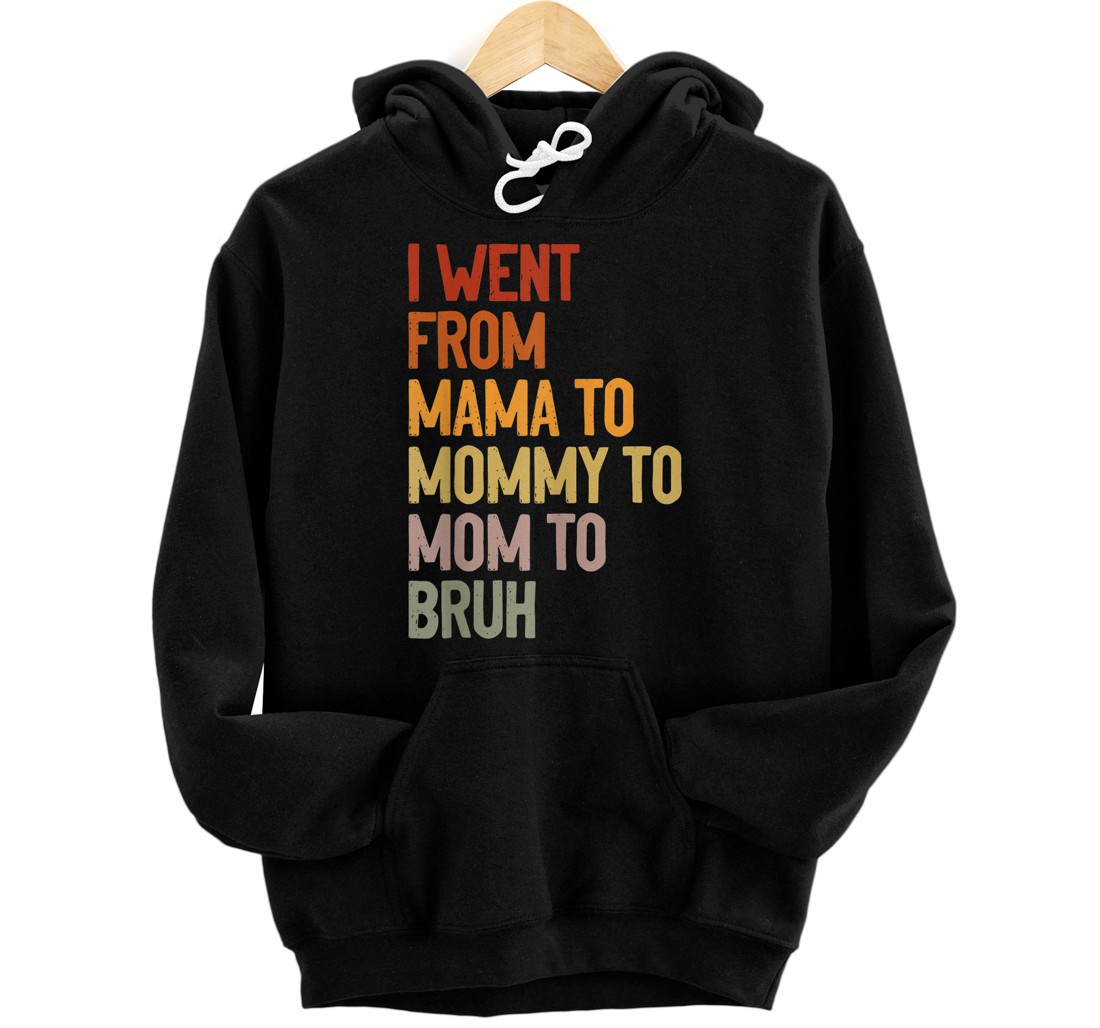 Personalized I Went From Mama to Mommy to Mom to Bruh Funny Mother´s Day Pullover Hoodie