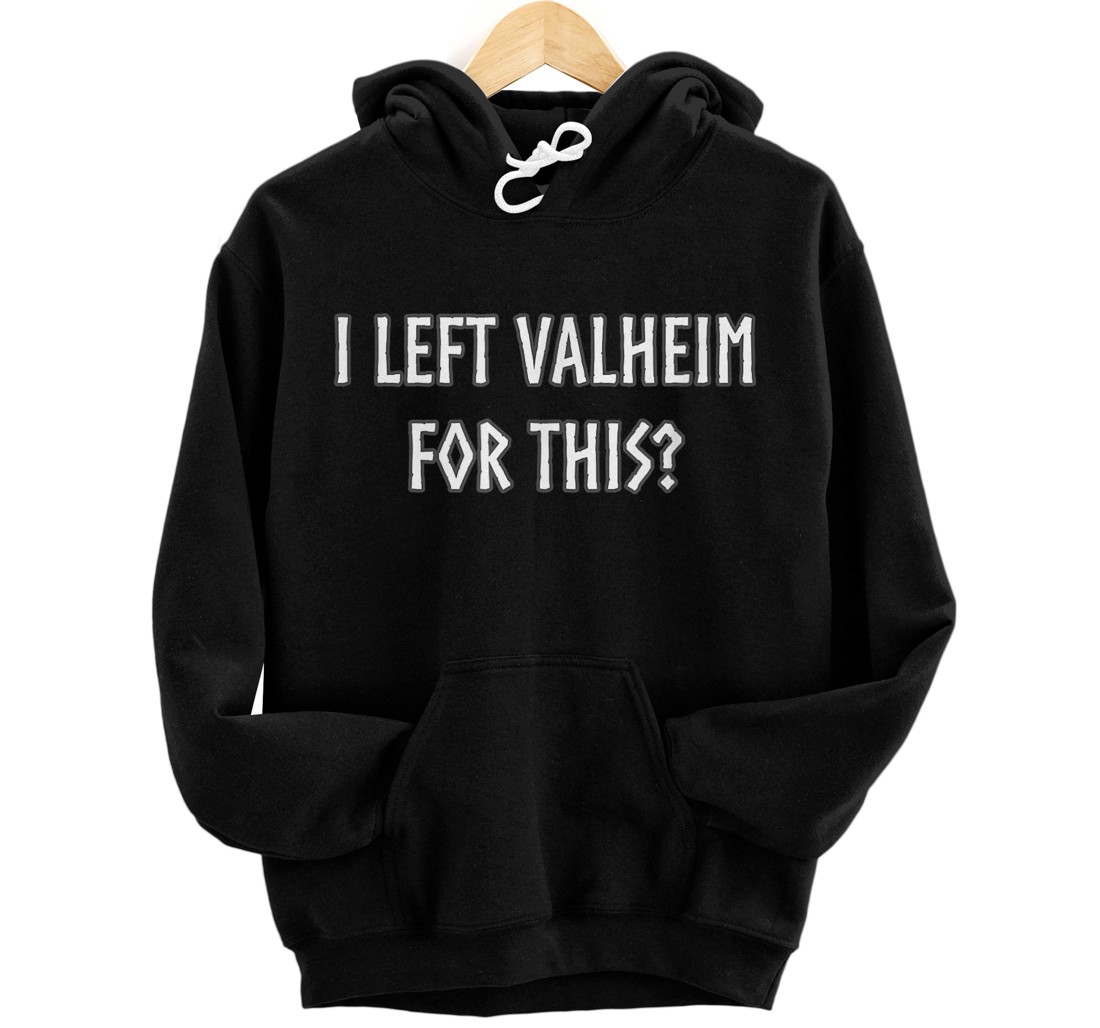 Personalized I left Valheim for this? Gamer Inspired Viking Funny Pullover Hoodie