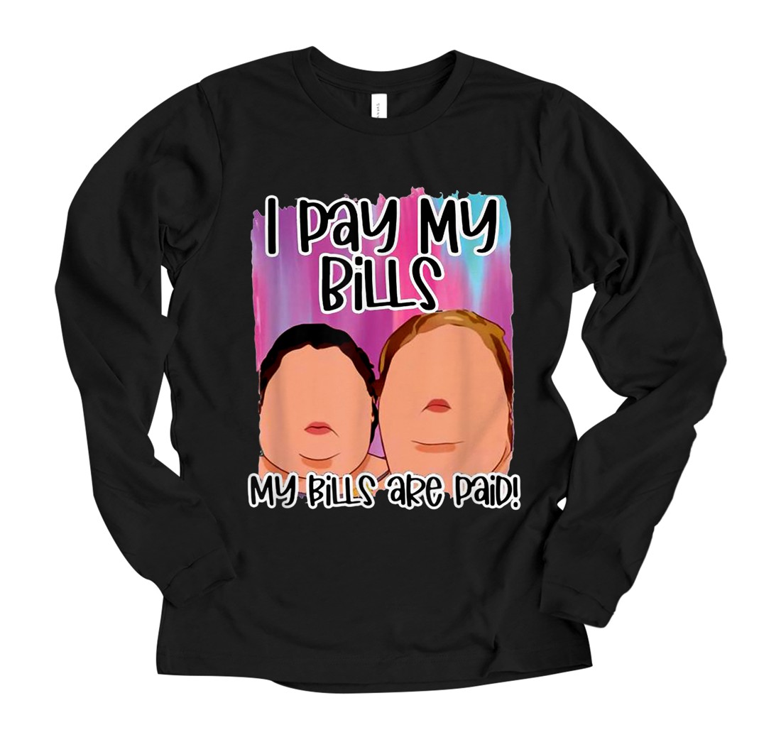 Personalized I pay my bills my bills are paid Long Sleeve T-Shirt