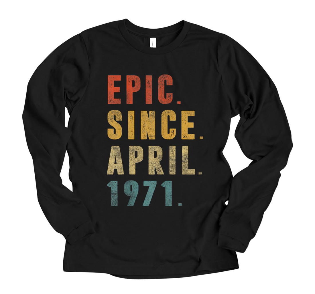 Personalized Funny Epic Since April 1971 50th Birthday 50 Year Old Tees Long Sleeve T-Shirt
