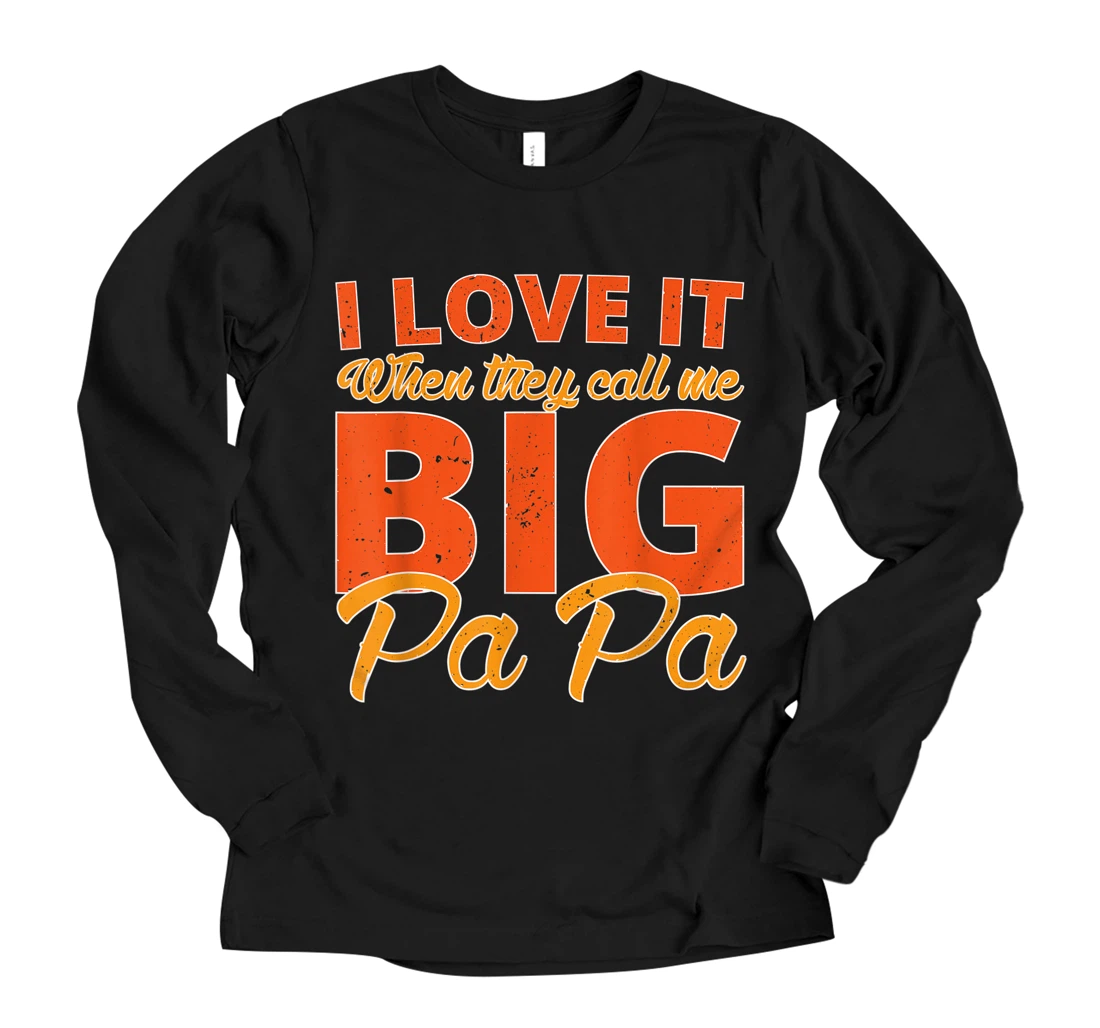 Personalized I love it when they call me BIG papa dad Funny father's day Long Sleeve T-Shirt