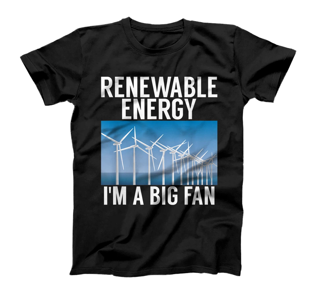 Personalized Renewable Energy I'M A Big Fan Science Earth Day 2021 T-Shirt, Kid T-Shirt and Women T-Shirt