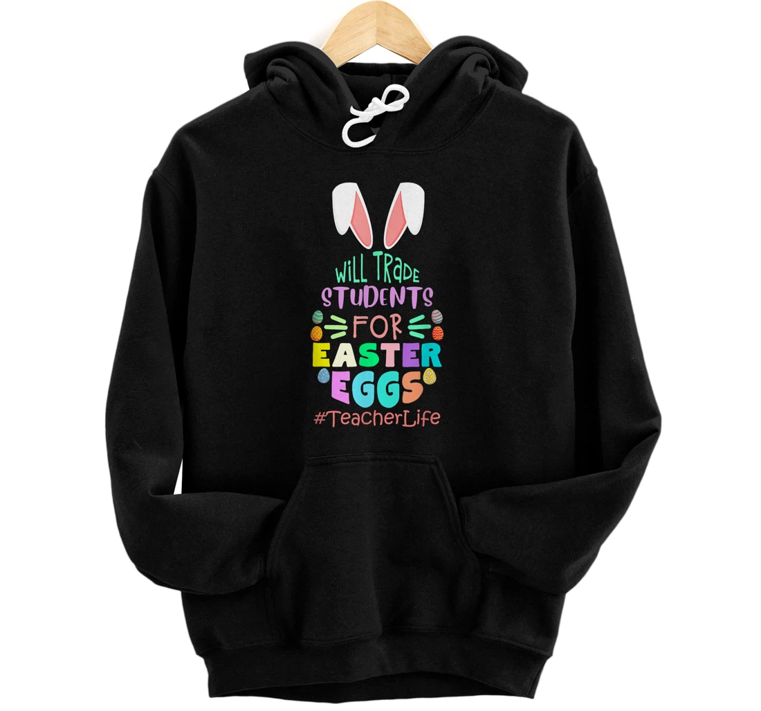 Personalized Will Trade Students For Easter EGGS Teacher Life Easter Day Pullover Hoodie