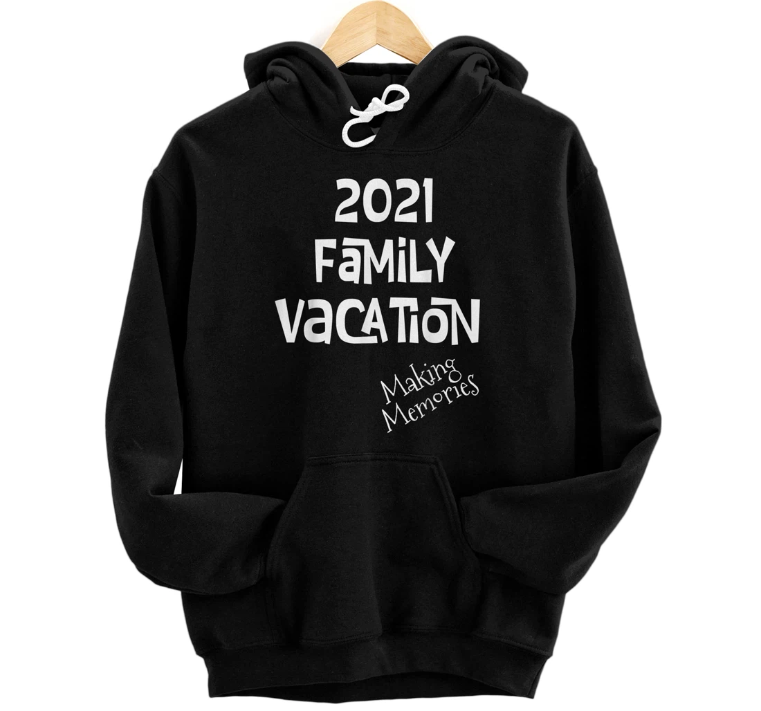 Personalized Matching Family Vacation 2021 Making Memories Pullover Hoodie