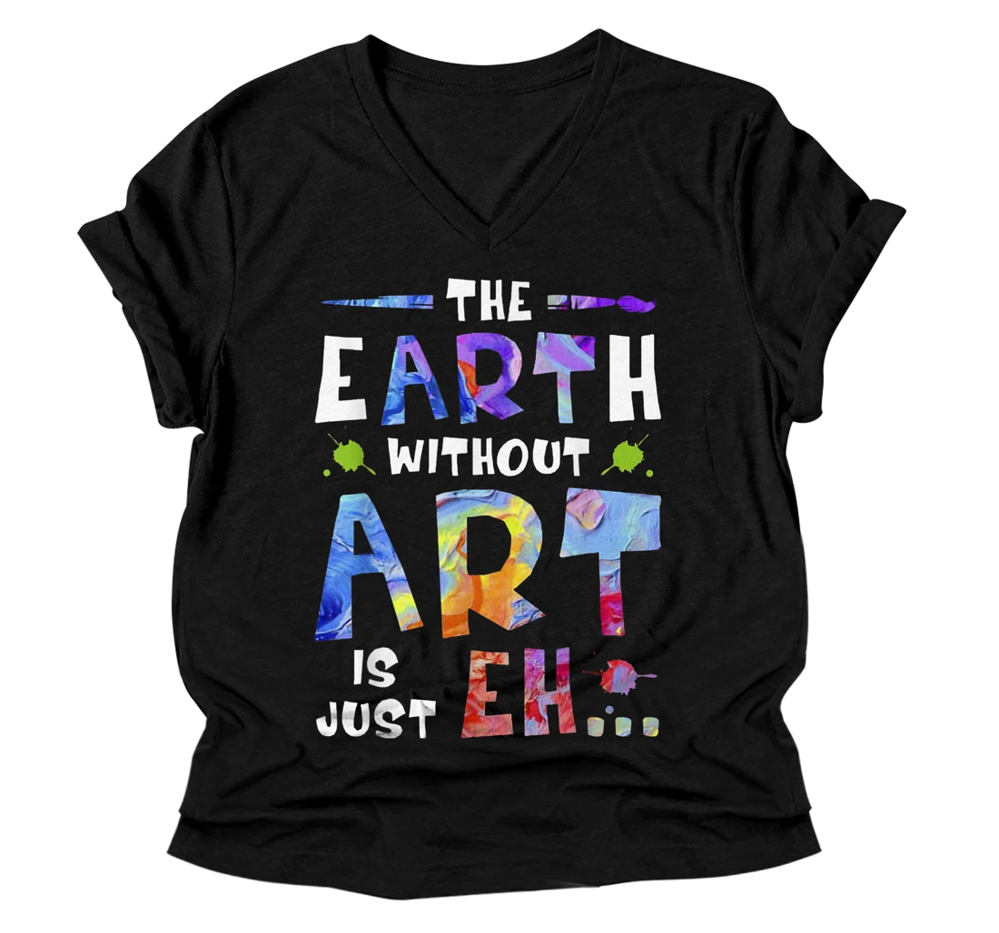 Personalized The Earth Without ART Is Just EH V-Neck T-Shirt