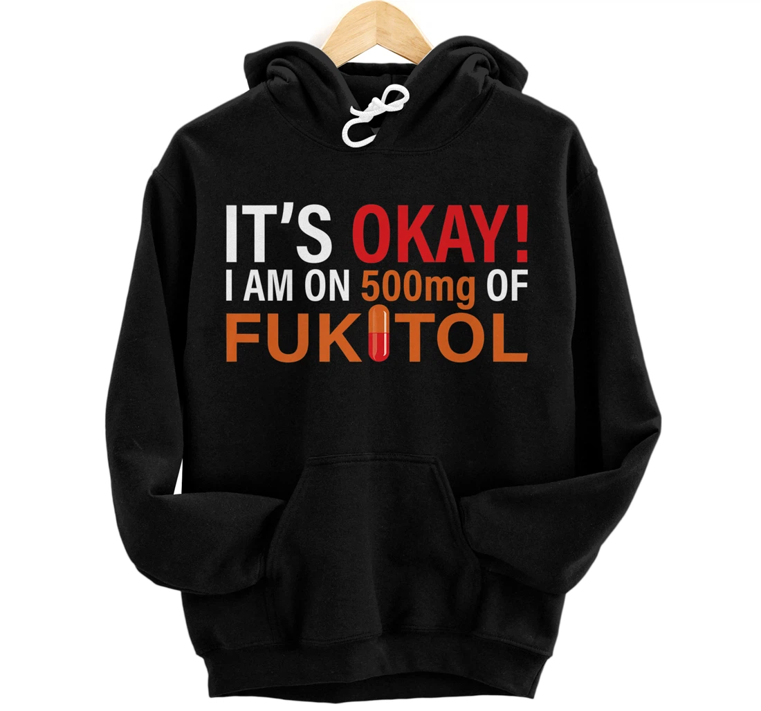 Personalized It's Ok, I'm On 500mg Of Fukitol funny Pullover Hoodie Premium Pullover Hoodie