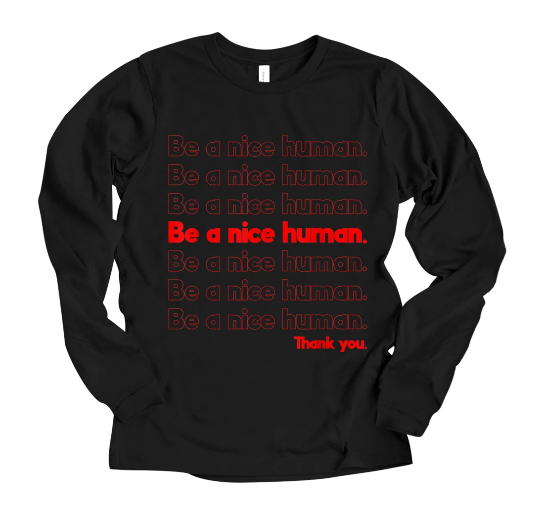 Personalized Be a nice human. Long Sleeve T-Shirt