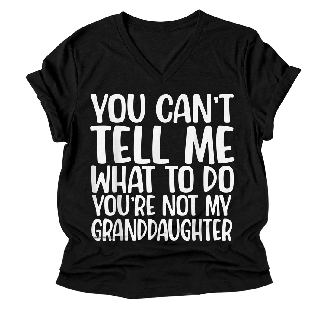 Personalized You Can't Tell Me What To Do You're Not My Granddaughter V-Neck T-Shirt