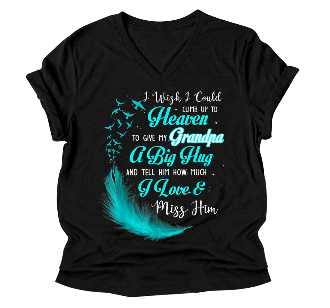Personalized I Wish I Could Climb Up to Heaven To Give My Grandpa V-Neck T-Shirt
