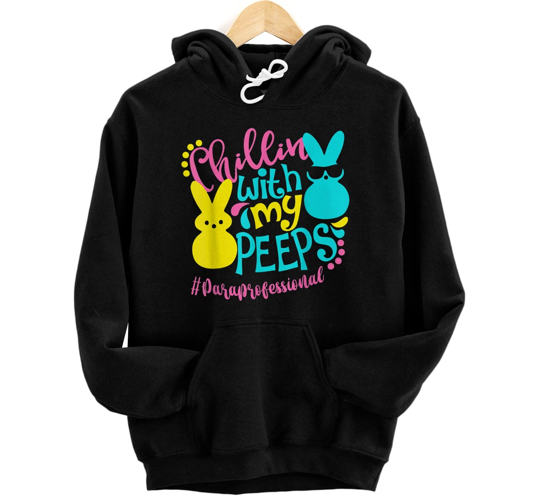 Personalized Chillin With My Peeps Paraprofessional Easter Day 2021 Pullover Hoodie