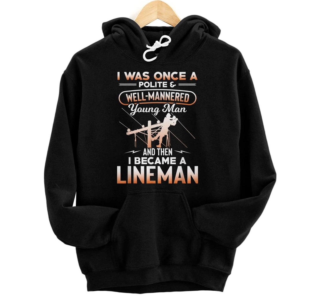 Personalized I Was Once A Polite & Well-Mannered Then I Became Lineman Pullover Hoodie