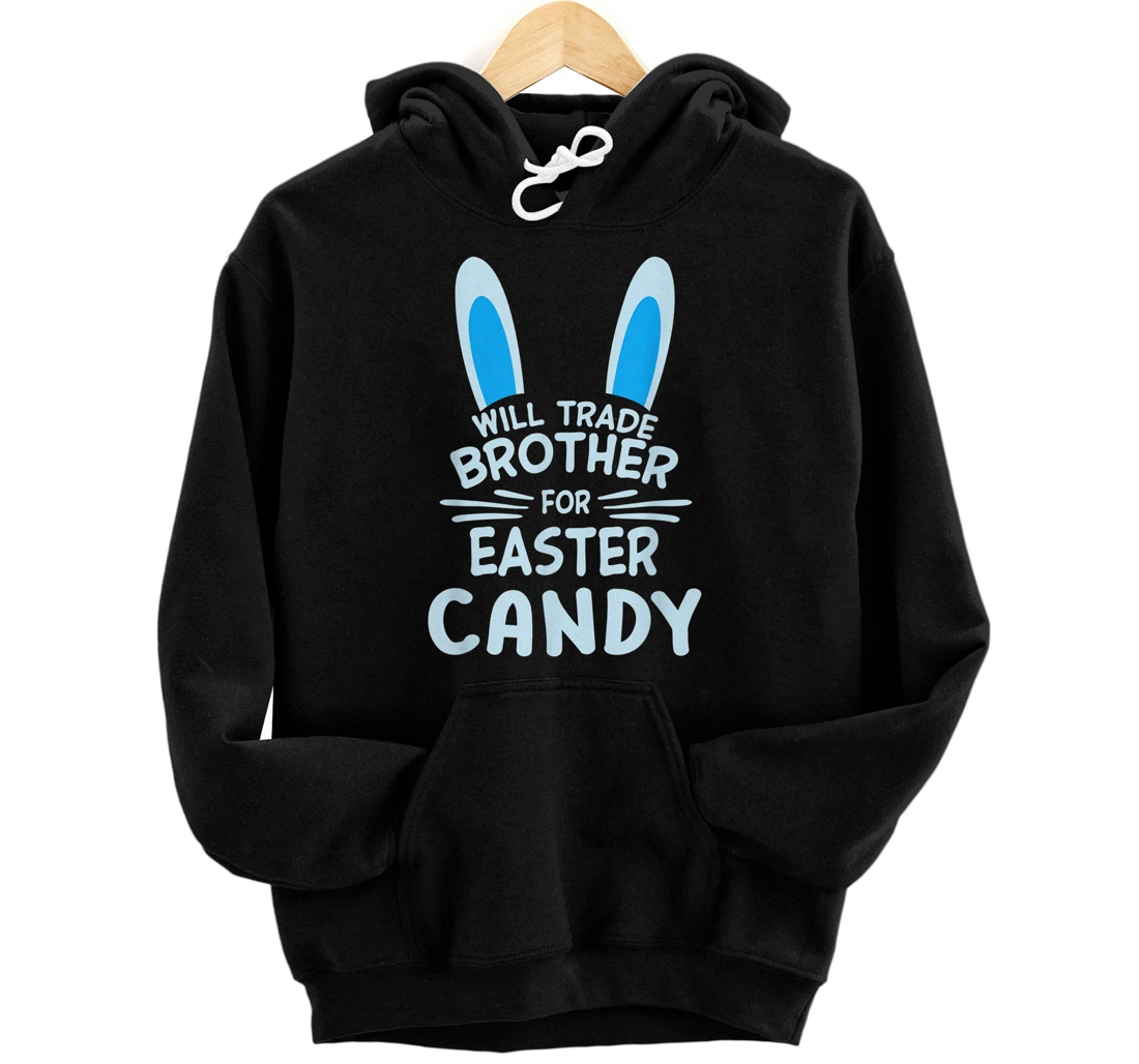 Personalized Will Trade Brother for Easter Candy Eggs Bunny Ears Brother Pullover Hoodie