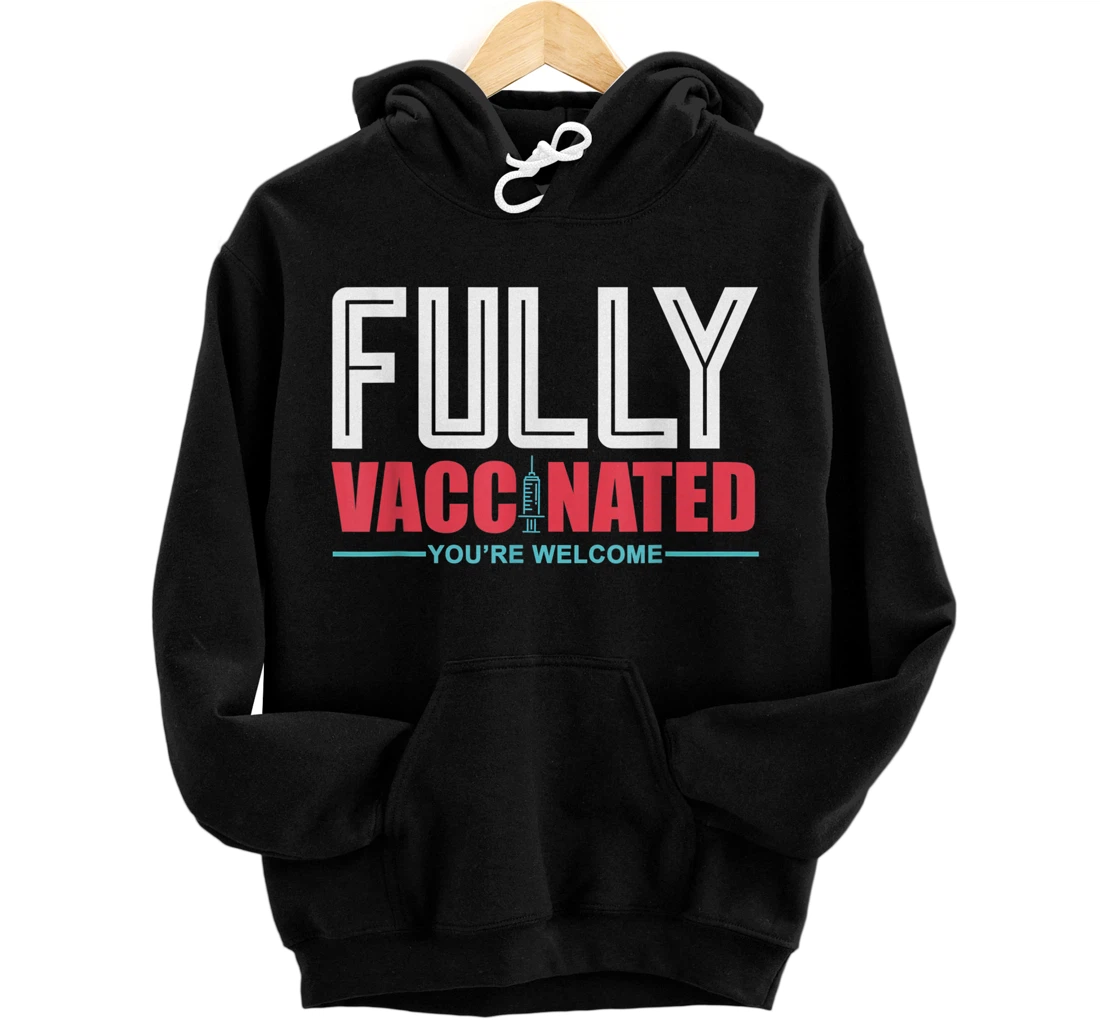 Fully Vaccinated You Are Welcome Vaccinated for Men Women Pullover Hoodie