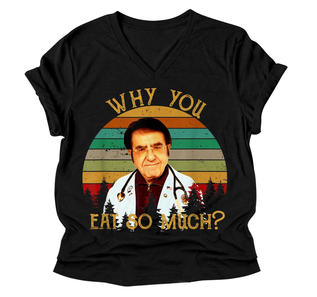 Dr Nowzaradan shirt, Dr Now, Why you eat so much V-Neck T-Shirt V-Neck T-Shirt