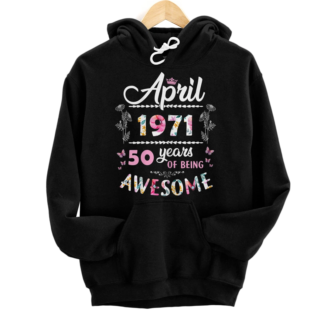 Womens Made In April 1971 Happy Birthday 50 Years Of Being Awesome Pullover Hoodie