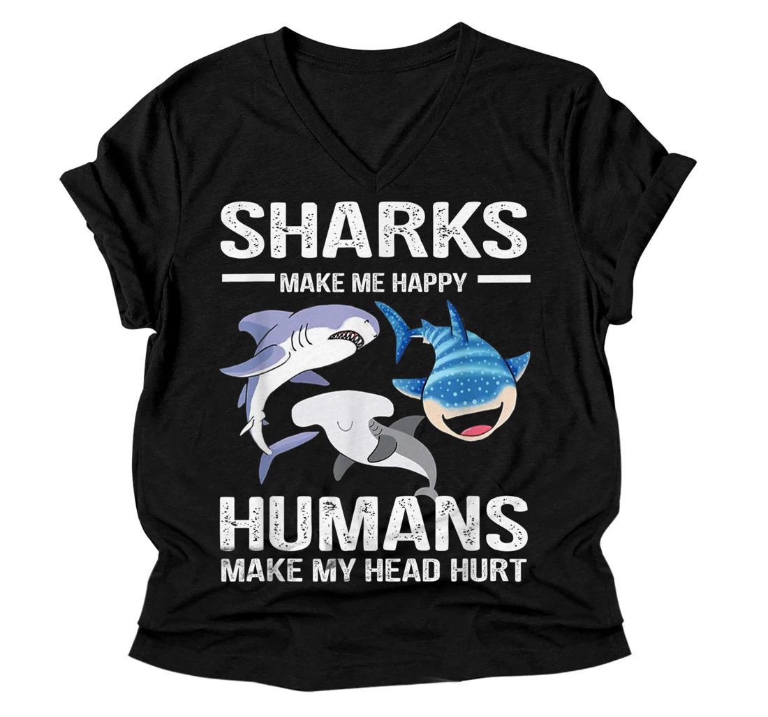 sharks make me happy humans make my head hurt, sharks lovers V-Neck T-Shirt