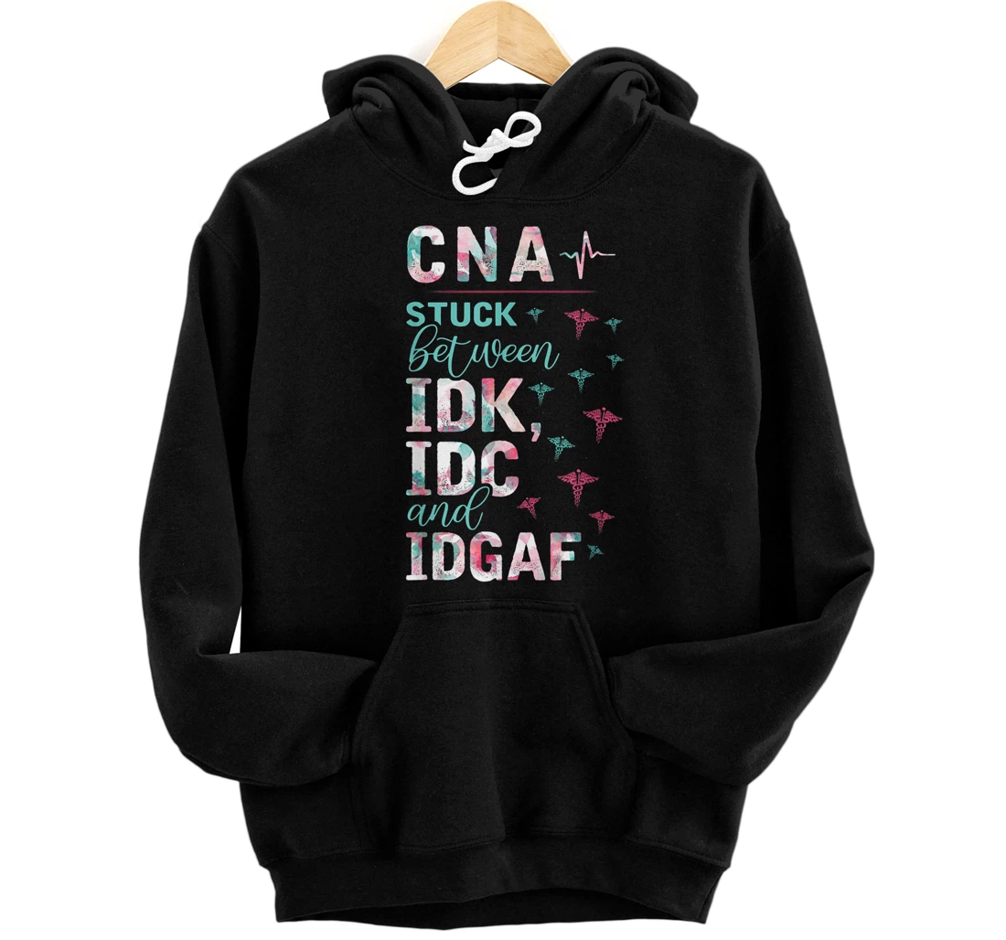 Personalized CNA STUCK BETWEEN IDK IDC AND IDGAF FUNNY GIFT Pullover Hoodie