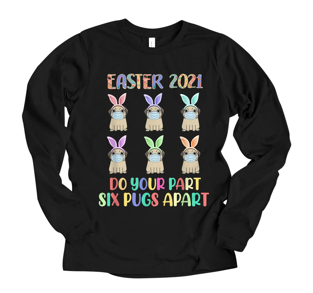 Personalized Easter 2021 Do Your Part Six Pugs Apart Cute Pug Mask Funny Long Sleeve T-Shirt