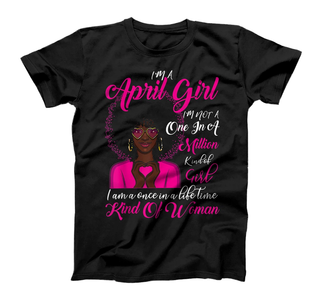 Personalized I'm April Girl I'm Not One In A Million Black Women Birthday T-Shirt, Kid T-Shirt and Women T-Shirt