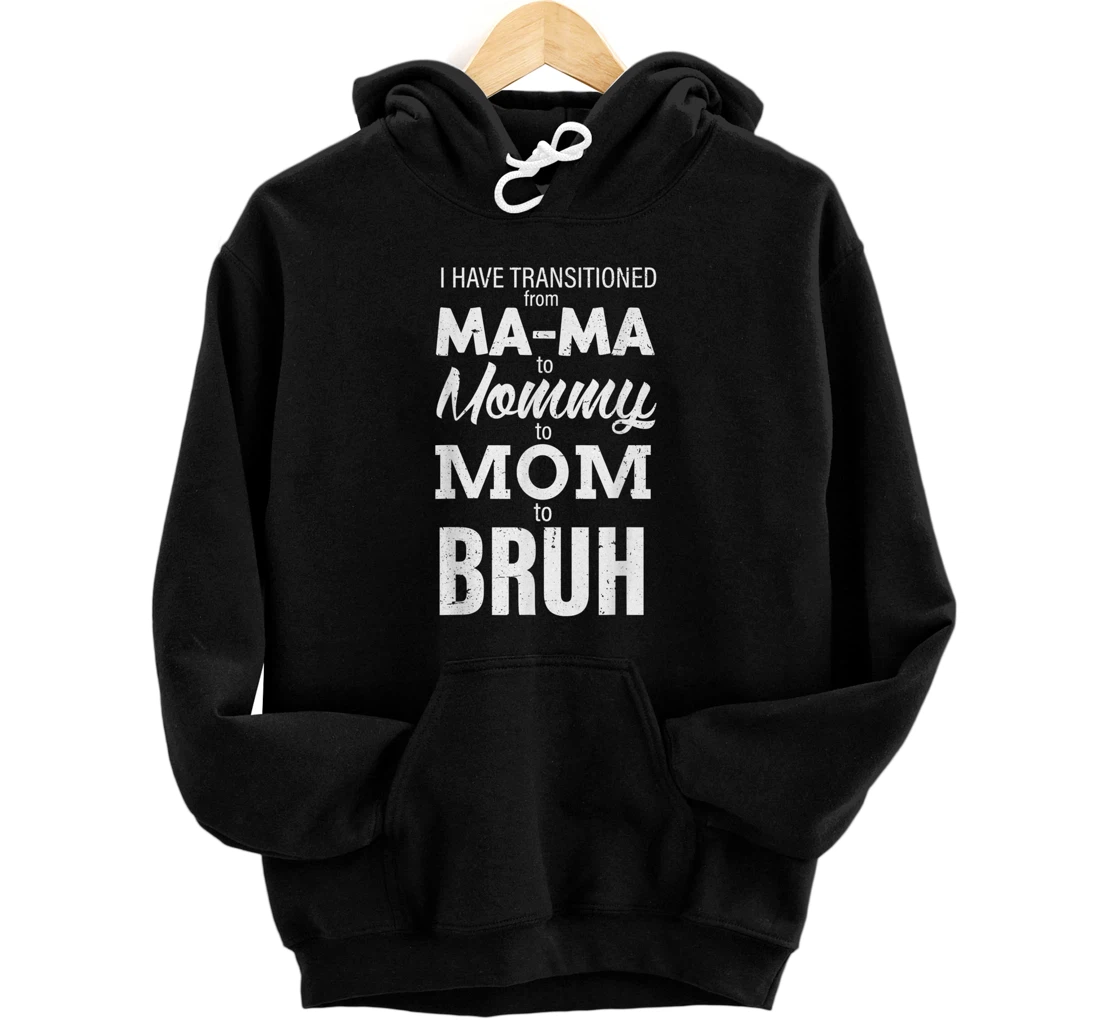 Personalized I have transitioned From Mama To Mommy To Mom To Bruh funny Pullover Hoodie