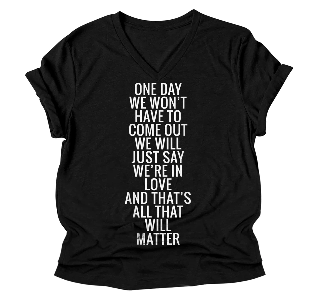 Personalized One Day We Won't Have To Come Out We Will Just Say (on back) V-Neck T-Shirt