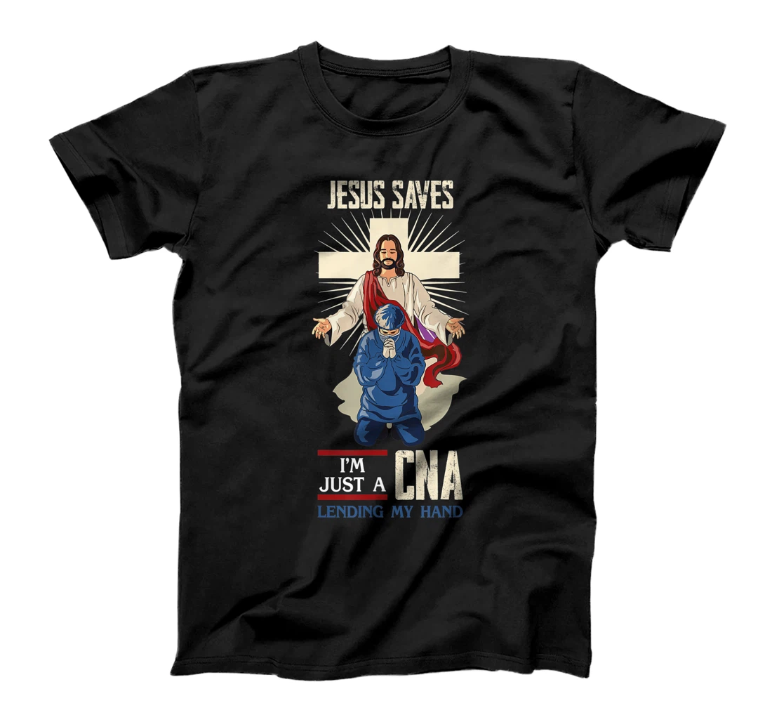 Personalized Jesus Saves I'm Just A CNA Religious Faith Hospital Aid T-Shirt, Women T-Shirt
