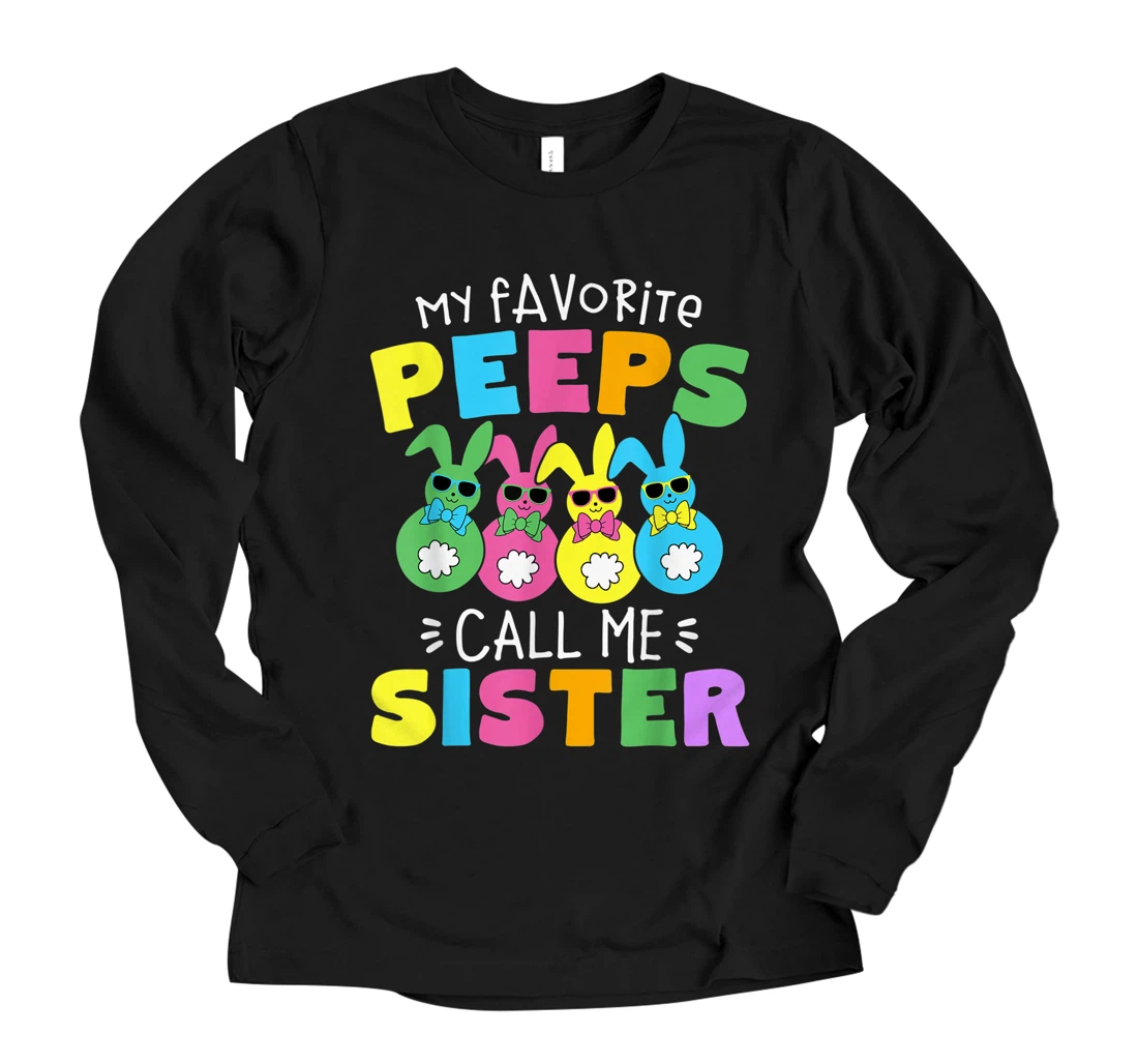 Personalized My Favorite Peeps Call Me Sister Sis Easter Basket Stuffer Long Sleeve T-Shirt