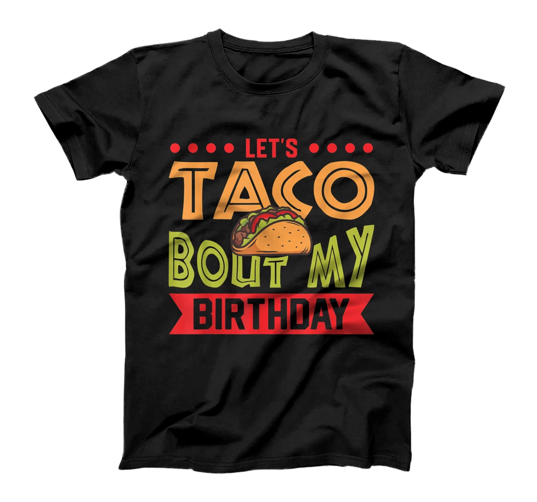Personalized Birthday Taco Let's Taco Bout My Birthday Taco Birthday T-Shirt, Kid T-Shirt and Women T-Shirt