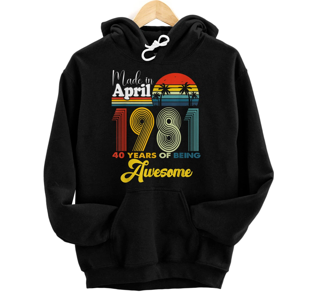 Personalized 40 Years Old Birthday Made in April 1981 40th Birthday Men Pullover Hoodie