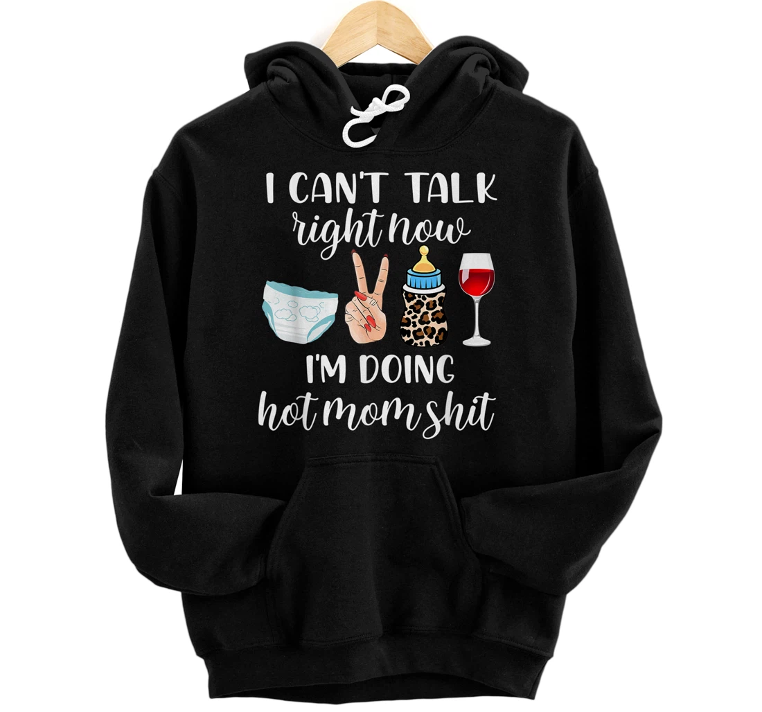 Personalized Funny I Can't Talk Right Now I'm Doing Hot Mom Shit Pullover Hoodie