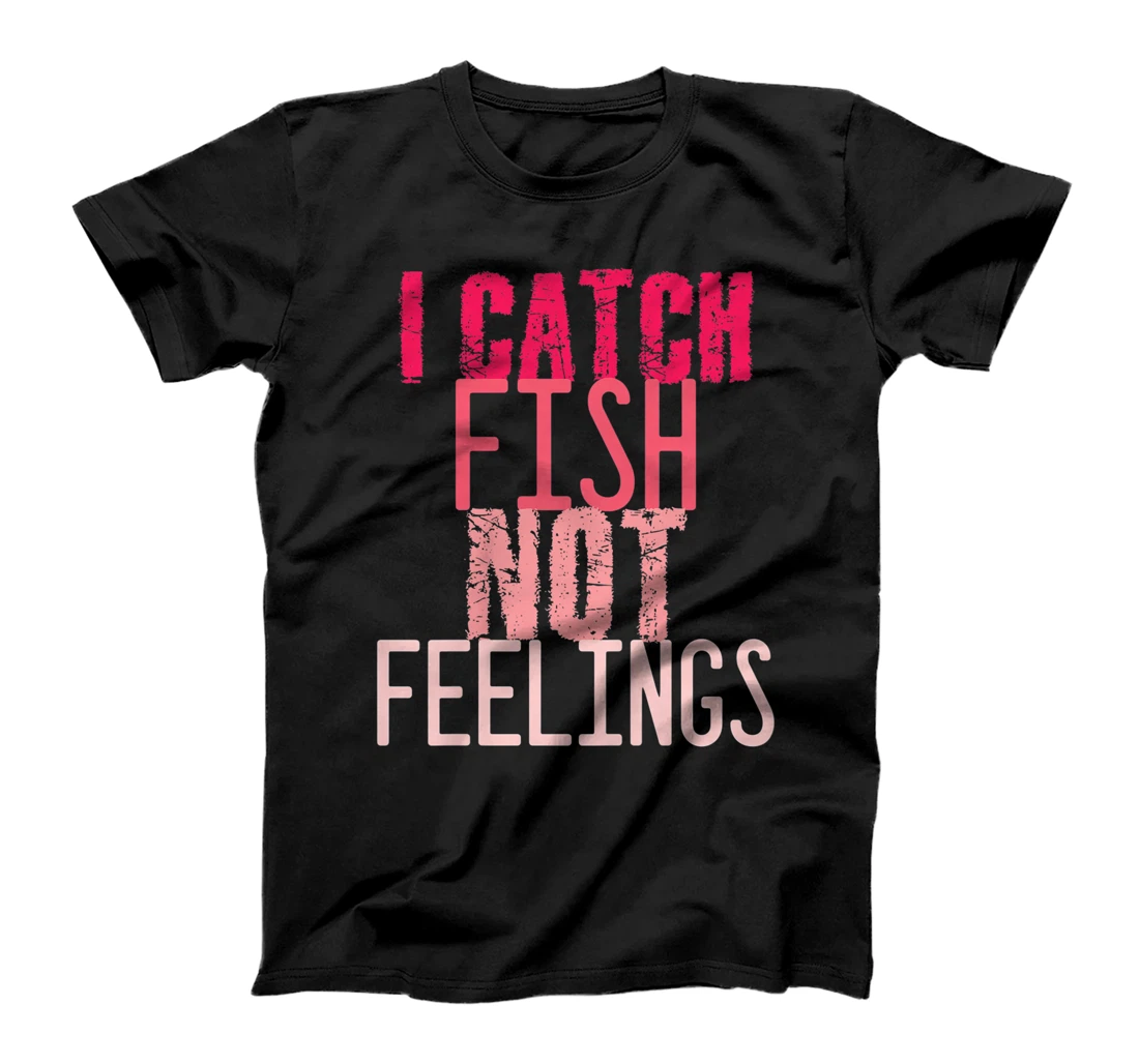 Personalized Womens I Catch Fish, Not Feelings | Casual & Funny | Fishing Tops Premium T-Shirt, Women T-Shirt