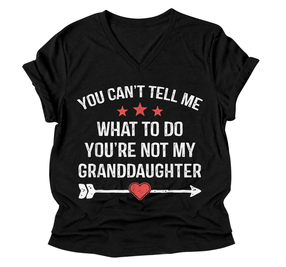 Personalized You Can't Tell Me What To Do You're Not My Granddaughter V-Neck T-Shirt