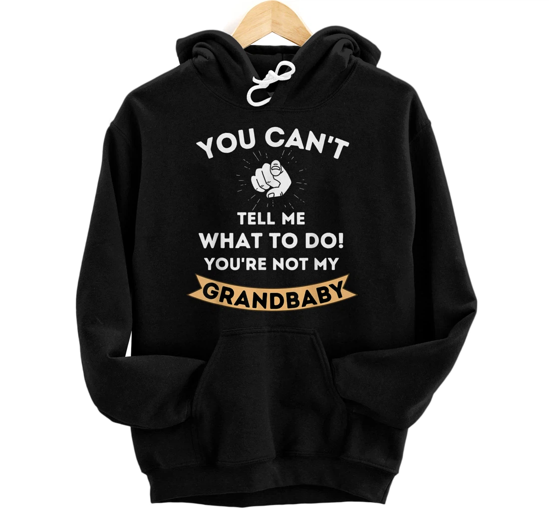 Personalized You Can't Tell Me What To Do You're Not My Grandbaby Pullover Hoodie