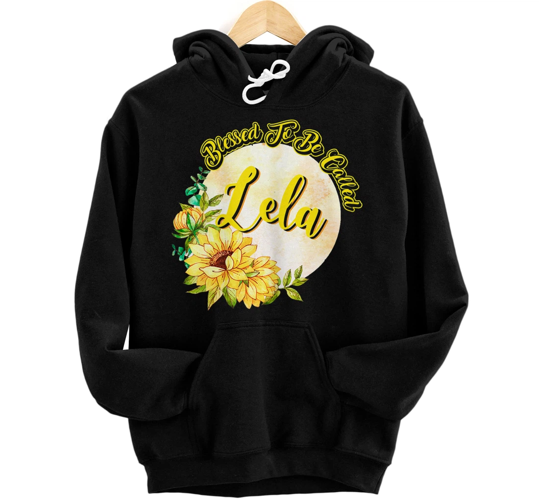 Personalized Womens Blessed To Be Called Lela Sunflower Mother's Day Lela Pullover Hoodie