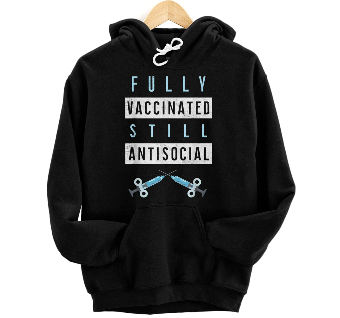 Funny Fully Vaccinated Still Antisocial Vaccine Immunization Pullover Hoodie