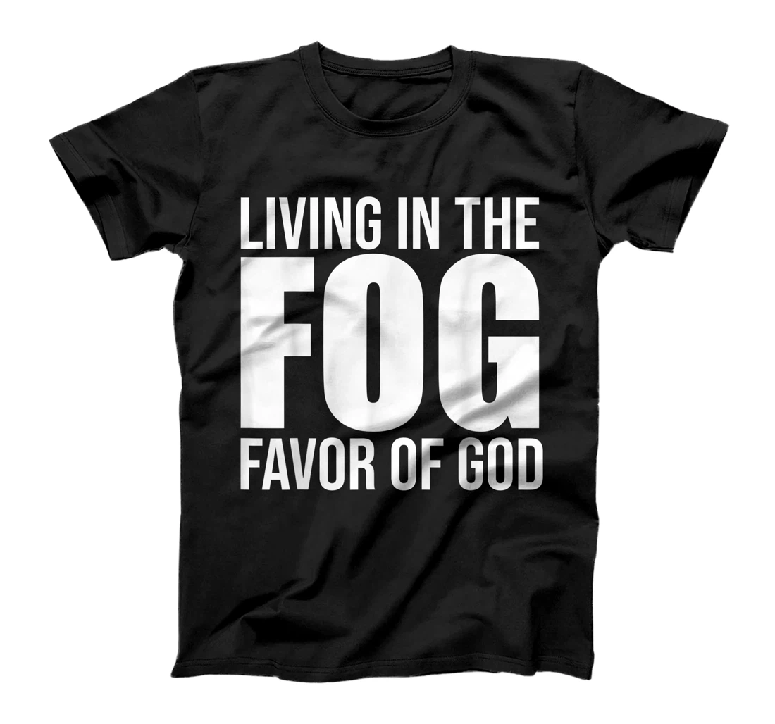 Living in the FOG - Favor of God T-Shirt, Kid T-Shirt and Women T-Shirt