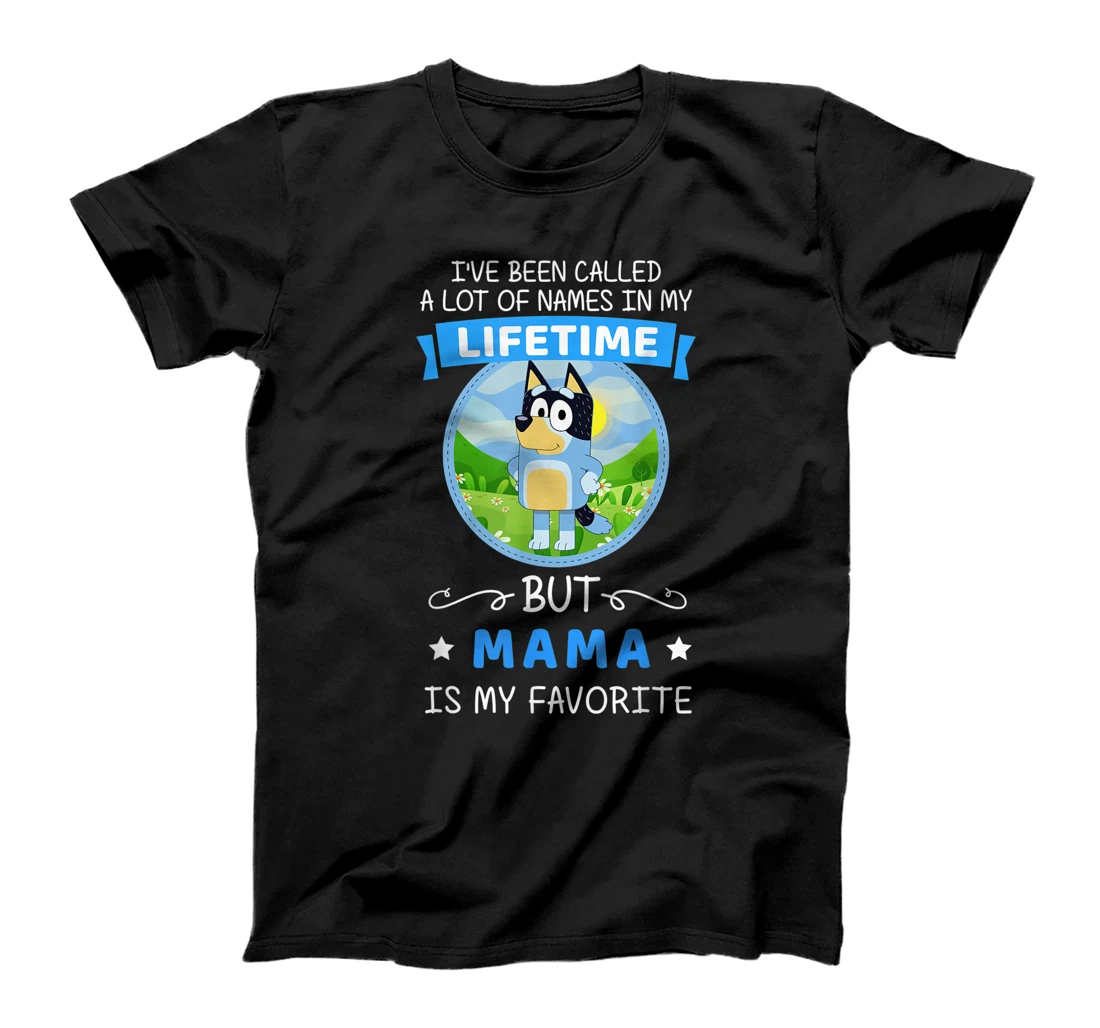 Bluey Dad Called A Lot Of Name But Bluey Mama Is Favorite T-Shirt, Kid T-Shirt and Women T-Shirt