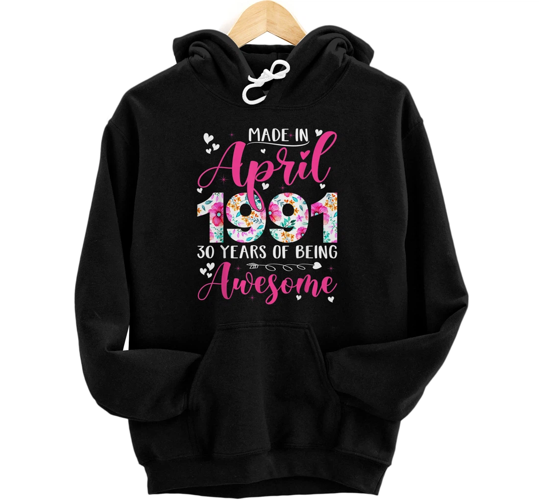 Personalized Made In April 1991 Flowers 30th Bday Outfit 30 Years Old Pullover Hoodie