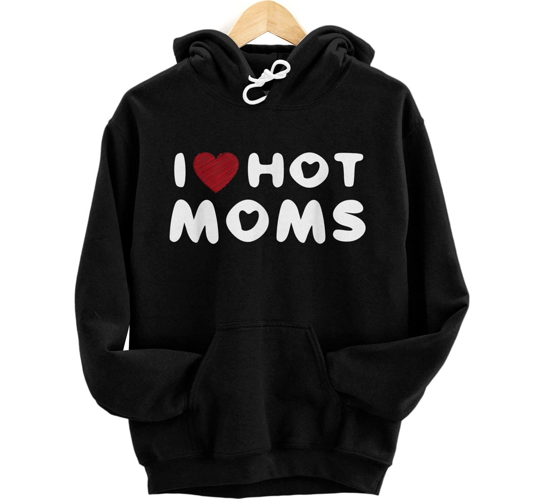 Personalized I Love Hot Moms Funny Red Heart Love Moms Pullover Hoodie