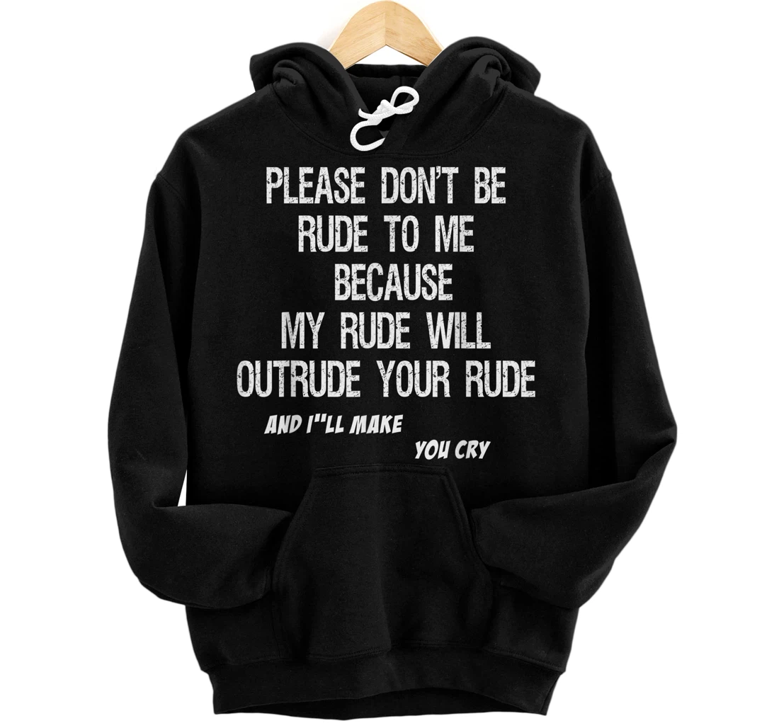 Personalized Funny Quote shirt Please Don't Be Rude To Me Pullover Hoodie