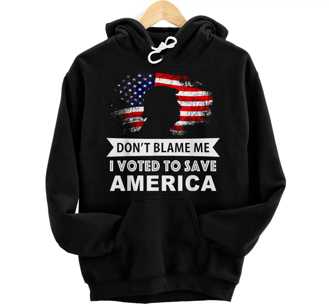 Don't Blame Me I Voted To Save America Trump American Flag Pullover Hoodie