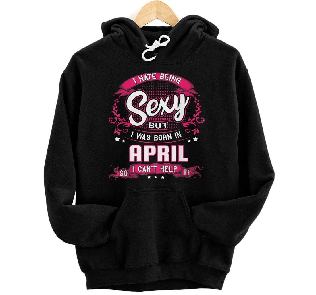 Personalized I Was Born In April Shirt for Women birthday mother day Pullover Hoodie